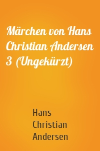 Märchen von Hans Christian Andersen 3 (Ungekürzt)