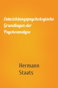 Entwicklungspsychologische Grundlagen der Psychoanalyse