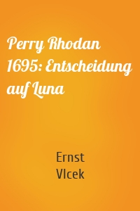 Perry Rhodan 1695: Entscheidung auf Luna