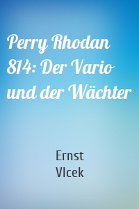 Perry Rhodan 814: Der Vario und der Wächter