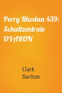 Perry Rhodan 439: Schaltzentrale OVARON