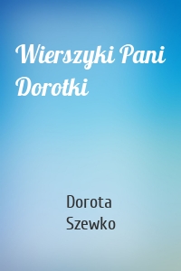 Dorota Szewko - Wierszyki Pani Dorotki