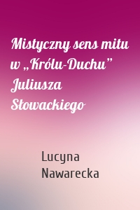 Mistyczny sens mitu w „Królu-Duchu” Juliusza Słowackiego
