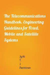 The Telecommunications Handbook. Engineering Guidelines for Fixed, Mobile and Satellite Systems