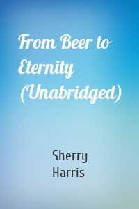 From Beer to Eternity (Unabridged)