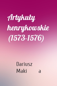 Artykuły henrykowskie (1573-1576)