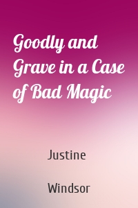 Goodly and Grave in a Case of Bad Magic