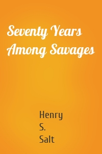 Seventy Years Among Savages
