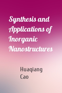 Synthesis and Applications of Inorganic Nanostructures