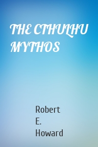 THE CTHULHU MYTHOS
