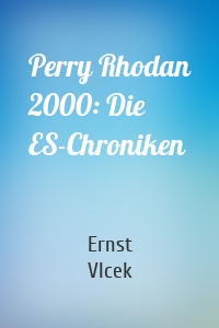 Perry Rhodan 2000: Die ES-Chroniken