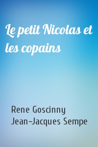 Rene Goscinny, Jean-Jacques Sempe - Le petit Nicolas et les copains