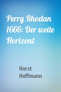 Perry Rhodan 1666: Der weite Horizont