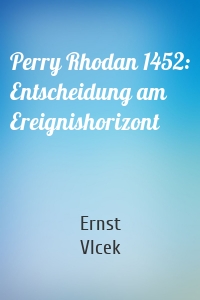 Perry Rhodan 1452: Entscheidung am Ereignishorizont
