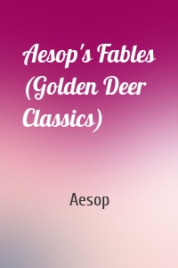 Aesop's Fables (Golden Deer Classics)