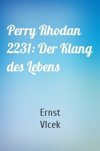 Perry Rhodan 2231: Der Klang des Lebens
