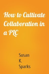 How to Cultivate Collaboration in a PLC