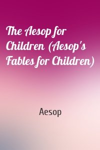The Aesop for Children (Aesop's Fables for Children)