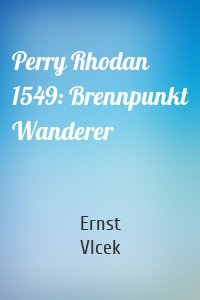 Perry Rhodan 1549: Brennpunkt Wanderer