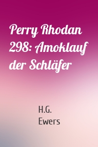 Perry Rhodan 298: Amoklauf der Schläfer