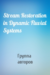Stream Restoration in Dynamic Fluvial Systems