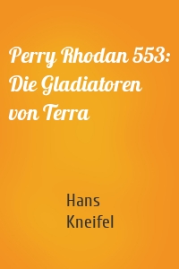 Perry Rhodan 553: Die Gladiatoren von Terra