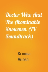 Doctor Who And The Abominable Snowmen (TV Soundtrack)
