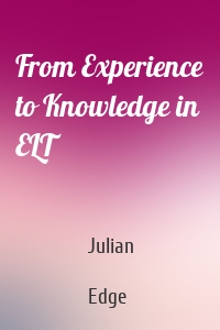 From Experience to Knowledge in ELT