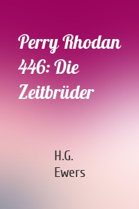 Perry Rhodan 446: Die Zeitbrüder