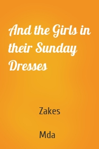 And the Girls in their Sunday Dresses
