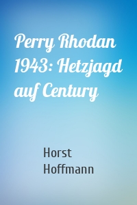 Perry Rhodan 1943: Hetzjagd auf Century
