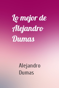 Lo mejor de Alejandro Dumas