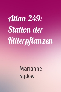 Atlan 249: Station der Killerpflanzen