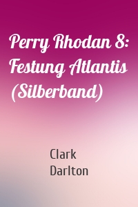 Perry Rhodan 8: Festung Atlantis (Silberband)