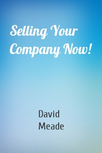 Selling Your Company Now!