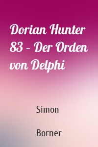 Dorian Hunter 83 – Der Orden von Delphi