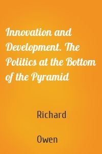 Innovation and Development. The Politics at the Bottom of the Pyramid