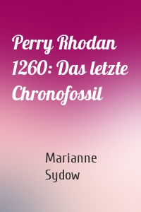 Perry Rhodan 1260: Das letzte Chronofossil