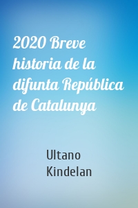 2020 Breve historia de la difunta República de Catalunya