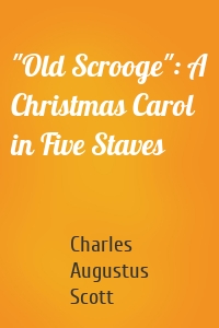 "Old Scrooge": A Christmas Carol in Five Staves