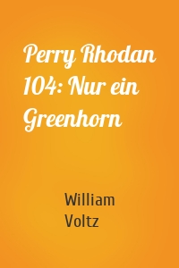 Perry Rhodan 104: Nur ein Greenhorn