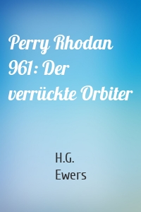 Perry Rhodan 961: Der verrückte Orbiter