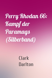 Perry Rhodan 66: Kampf der Paramags (Silberband)