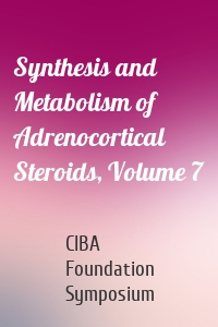 Synthesis and Metabolism of Adrenocortical Steroids, Volume 7