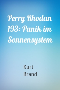 Perry Rhodan 193: Panik im Sonnensystem
