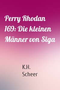 Perry Rhodan 169: Die kleinen Männer von Siga