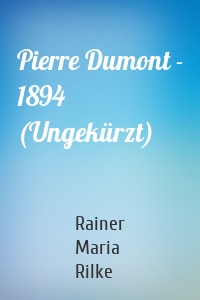 Pierre Dumont - 1894 (Ungekürzt)