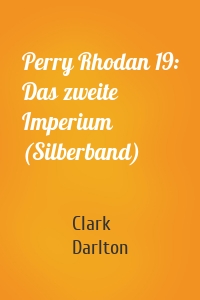 Perry Rhodan 19: Das zweite Imperium (Silberband)