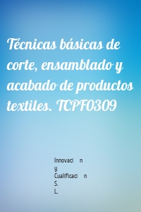 Técnicas básicas de corte, ensamblado y acabado de productos textiles. TCPF0309
