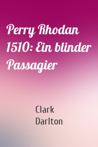 Perry Rhodan 1510: Ein blinder Passagier